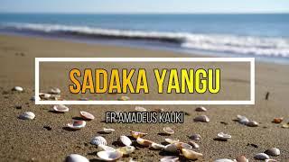 Sadaka Yangu | Fr Amadeus Kauki | Lyrics video