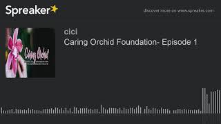 Caring Orchid Foundation- Episode 1 (part 2 of 2)