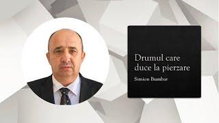 Simion Bumbar | Drumul care duce la pierzare