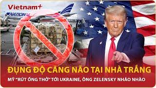 Mỹ cắt phăng “ống thở” viện trợ Ukraine: Ông Trump chơi trò “mèo vờn chuột”, ông Zelensky nháo nhào