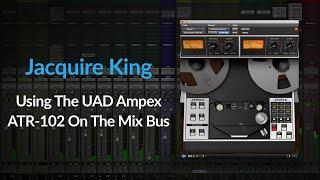 Mixing | Use UAD Ampex ATR-102 for Speed & Saturation on The Mix Bus with Jacquire King