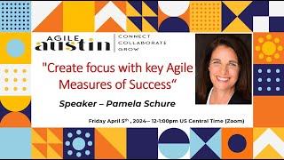 Agile Austin Leader SIG: Create focus with key Agile Measures of Success -  speaker Pamela Schure