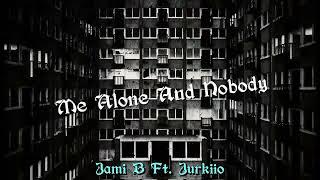 Jami B - Me Alone And Nobody Ft. Jurkiio (official audio)