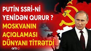 SON DƏQİQƏ! Dünyanı ŞOKA SALAN "SSRİ" açıqlaması - Nəhəng imperiya YENİDƏN QURULUR? - KRİTİK MESAJ