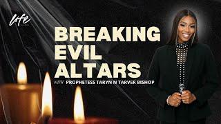 BREAKING EVIL ALTARS | PROPHETESS TARYN TARVER BISHOP