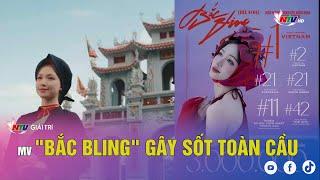 MV "Bắc Bling" gây sốt toàn cầu