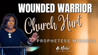 The Wounded Warrior! “Church Hurt” | Prophetess Miranda | Nabi’ Healing Center Church