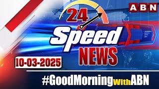 Speed News | 24 Headlines | 10-03-2025 | #morningwithabn | ABN Telugu