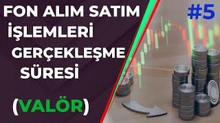 Yatırım Fonlarında Alım Satım Süreleri ( VALÖR ) Yatırım Fonları Eğitimi #5