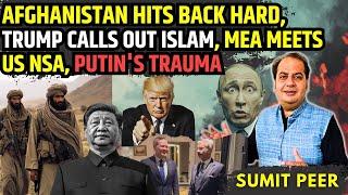 Afghanistan hits back hard • Trump calls out Islam • MEA meets US NSA-appointee • Putin's trauma