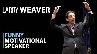 Funny Motivational Speaker | Larry Weaver