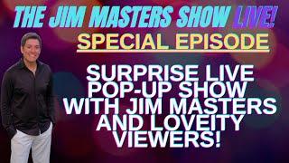 The Jim Masters Show LIVE! Surprise Pop-Up Show with Jim Masters & Loveity Viewers!