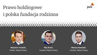 Prawo holdingowe i polska fundacja rodzinna – Wojciech Trzciński, Mariusz Kamiński, Filip Brach