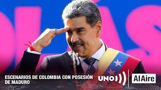 Escenarios de Colombia con posesión de Maduro | Noticias UNO