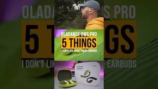 5 Things I Don't Like About The Oladance OWS Pro #openear #truewireless #bestearbuds