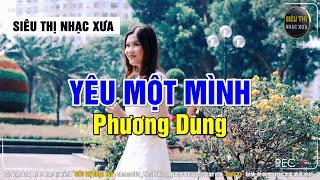 Yêu Một Mình (Siêu Phẩm Nhạc Xưa) - Phương Dung x Siêu Thị Nhạc Xưa