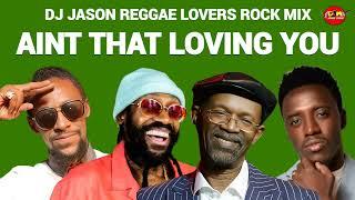 Reggae Mix 2024 ,Reggae Lovers Rock AINT THAT LOVING YOU BERES HAMMOND DJ JASON