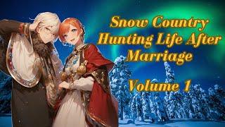 Snow Country Hunting Life After Marriage: Slice of Life Survival in The Northern Lands - Volume 1