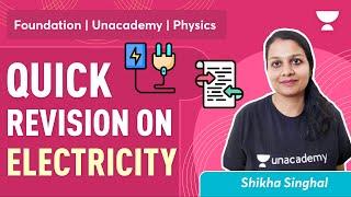 Quick Revision on Electricity | Physics | Shikha Singhal | Unacademy Foundation JEE NEET NTSE