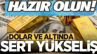 HAZIR OLUN! DOLAR VE ALTINDA SERT YÜKSELİŞ ZAMANI GELDİ