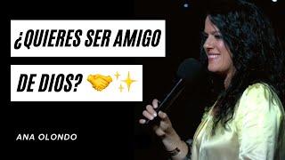 ¿Quieres ser amigo de Dios?  - Ana Olondo