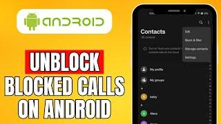 How To Unblock Blocked Calls On Android (2024) Quick and Easy