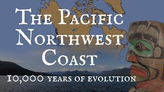 The Evolution of the Pacific Northwest Coast: Abundance, Prosperity & Complexity