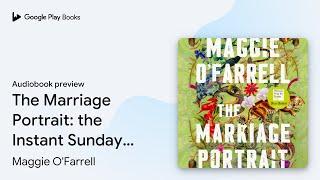 The Marriage Portrait: the Instant Sunday Times… by Maggie O'Farrell · Audiobook preview