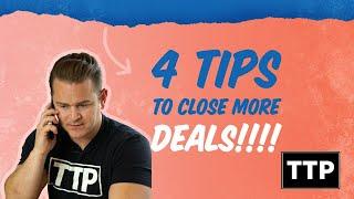 4 Tips to Close more DEALS!!!