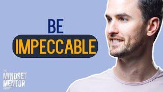 Be Impeccable | The Mindset Mentor Podcast