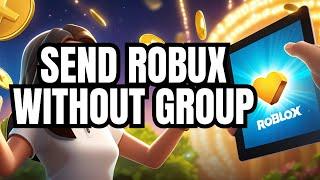 Do THIS To Send Robux To Friends Without Group (2024) – Full Guide