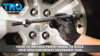 How to Replace Front Inner Tie Rods 2014-2018 Chevrolet Silverado 1500