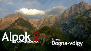 Alpok a hármashatáron 2 | 1. rész: Dogna-völgy