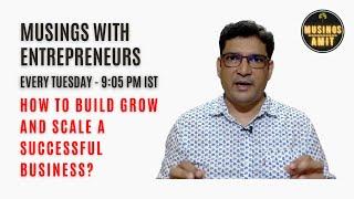 EP 002 Musings with Entrepreneurs | How to build grow and scale any successful business?