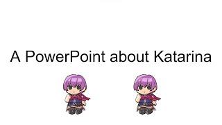 A PowerPoint About Katarina