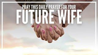 Prayer For My Future Wife | Pray For Your Future Wife Right Now