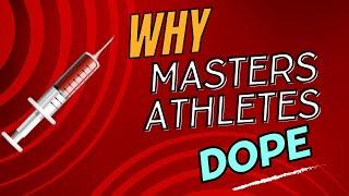 Why Masters Athletes Dope