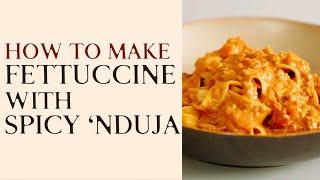 How to make fettuccine with spicy 'nduja