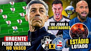 PEDRO CAIXINHA no VASCO! MUDANÇAS de ÚLTIMA HORA no VASCO! REFORÇOS VOLTARAM! VASCO x BAHIA