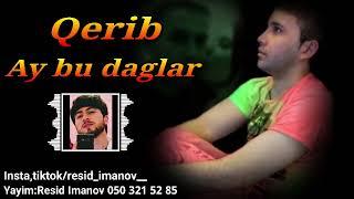 Qerib - Ay bu dağlar haram dağlar ( Tam Versiya ) bu dunya fanidir fani cox cetindir qalan hani