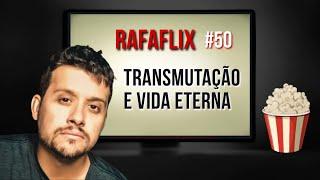  RAFAFLIX #50 • Transmutação e Vida Eterna (Rafael Hungria)