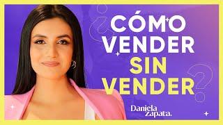 Cómo Vender Sin Vender | Daniela Zapata