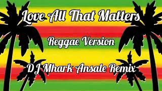 Love All That Matters - Reggae
