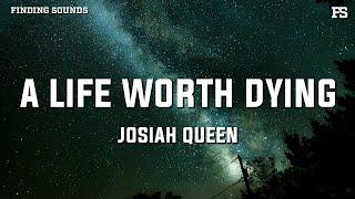 Josiah Queen - a life worth dying (Lyrics)