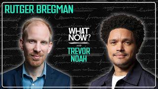 Human-Kind or Human Evil with Rutger Bregman  | What Now? with Trevor Noah Podcast