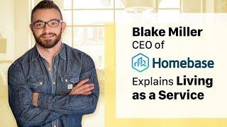 Living as a Service explained by Blake Miller CEO of Homebase.ai