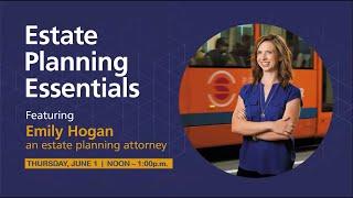 Estate Planning Essentials, featuring attorney Emily Hogan