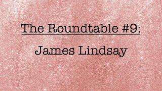 Roundtable 9: James Lindsay