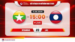  Trực tiếp: MYANMAR - LÀO  |15:00-11.6.2025| GIẢI VÔ ĐỊCH U19 NỮ ĐÔNG NAM Á 2025