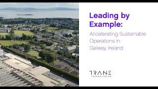 Leading by Example: Accelerating Sustainable Operations in Galway, Ireland - Trane Technologies